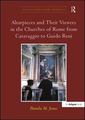 Altarpieces and Their Viewers in the Churches of Rome from Caravaggio to Guido Reni