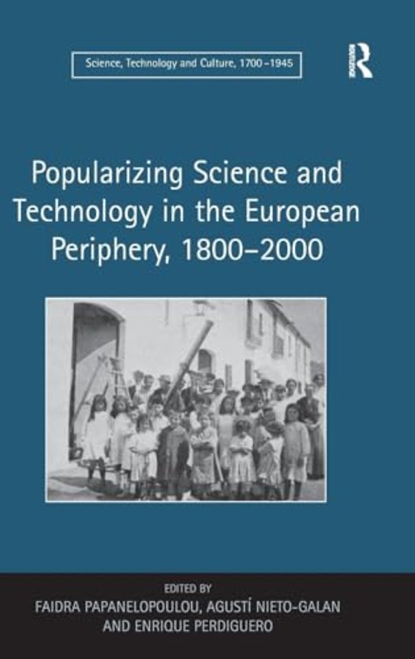 Popularizing Science and Technology in the European Periphery, 1800–2000