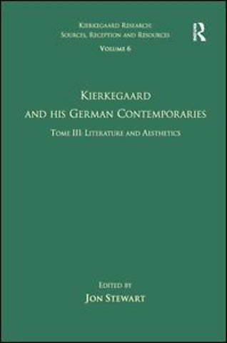 Volume 6, Tome III: Kierkegaard and His German Contemporaries - Literature and Aesthetics