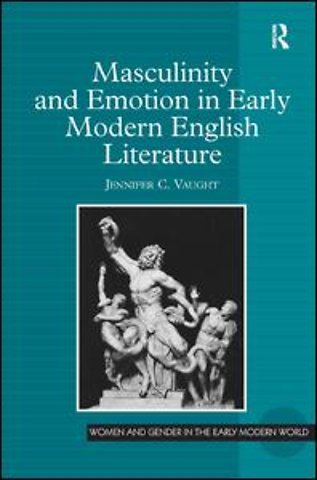 Masculinity and Emotion in Early Modern English Literature