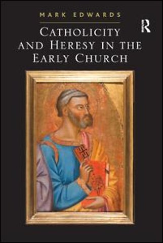 Catholicity and Heresy in the Early Church