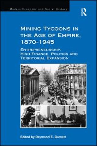 Mining Tycoons in the Age of Empire, 1870–1945
