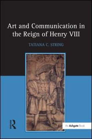 Art and Communication in the Reign of Henry VIII