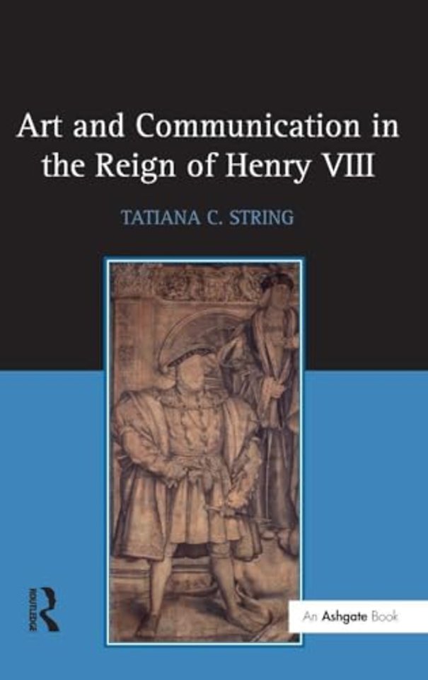 Art and Communication in the Reign of Henry VIII