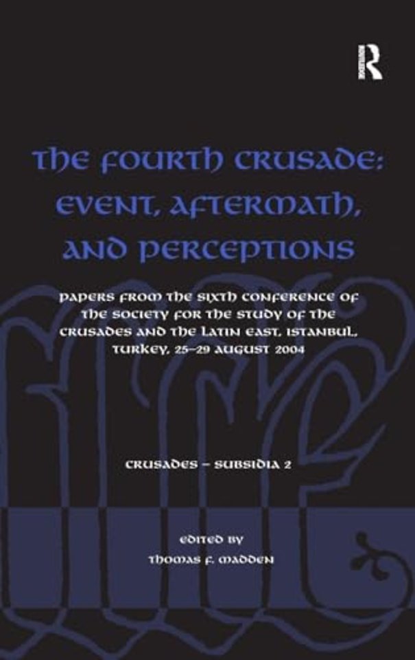 Fourth Crusade: Event, Aftermath, and Perceptions