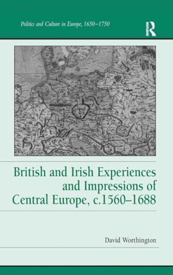 British and Irish Experiences and Impressions of Central Europe, c.1560–1688