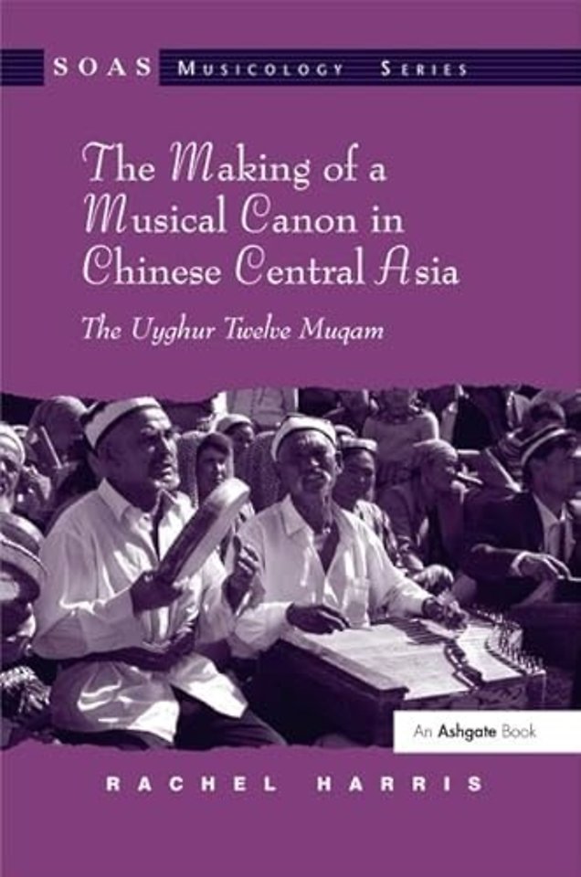 Making of a Musical Canon in Chinese Central Asia: The Uyghur Twelve Muqam
