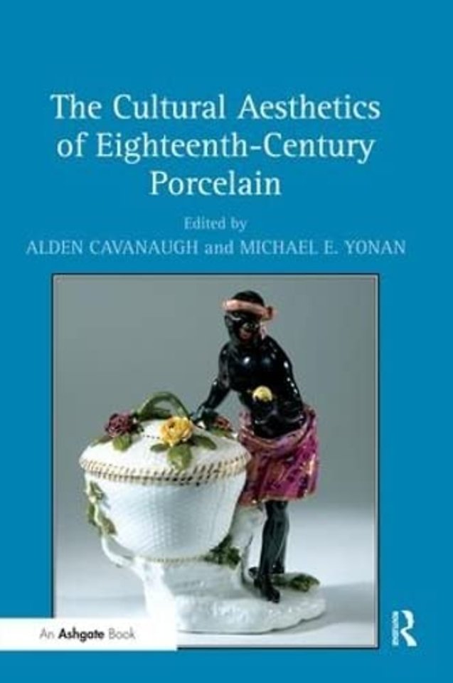 Cultural Aesthetics of Eighteenth-Century Porcelain