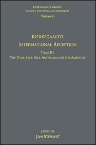 Volume 8, Tome III: Kierkegaard's International Reception – The Near East, Asia, Australia and the Americas