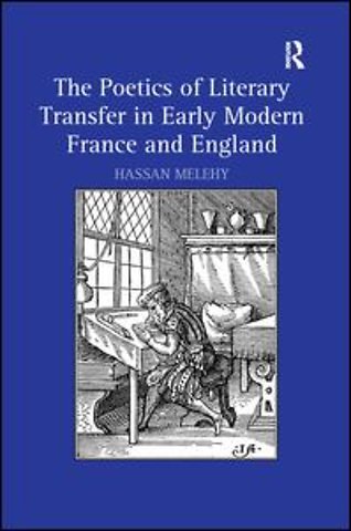 Poetics of Literary Transfer in Early Modern France and England