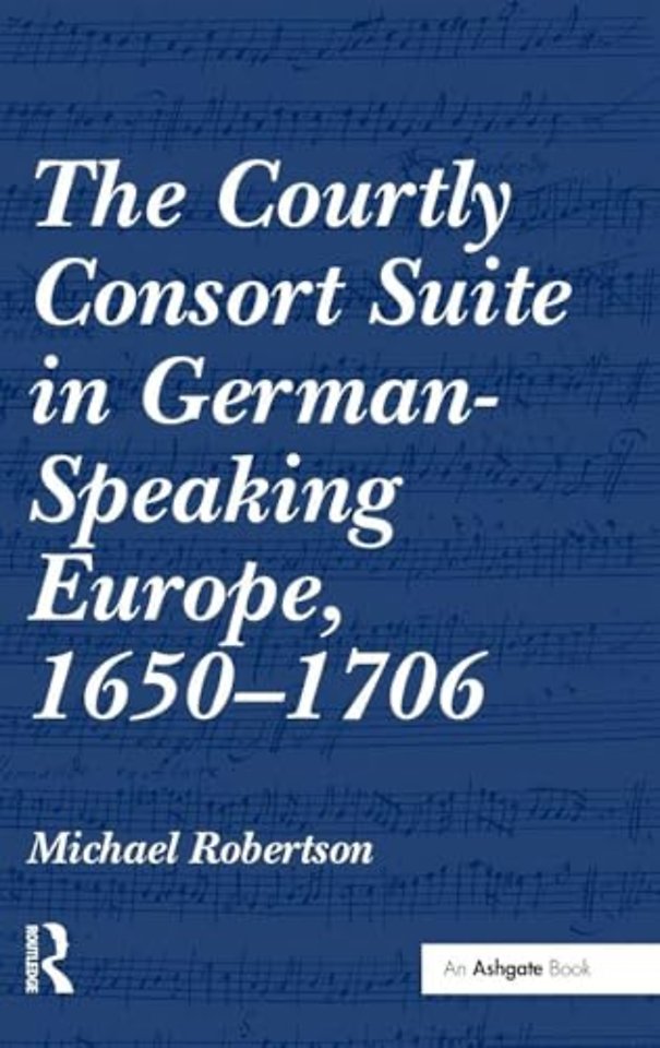 Courtly Consort Suite in German-Speaking Europe, 1650-1706