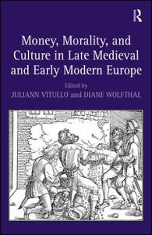 Money, Morality, and Culture in Late Medieval and Early Modern Europe