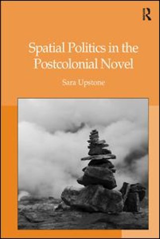 Spatial Politics in the Postcolonial Novel