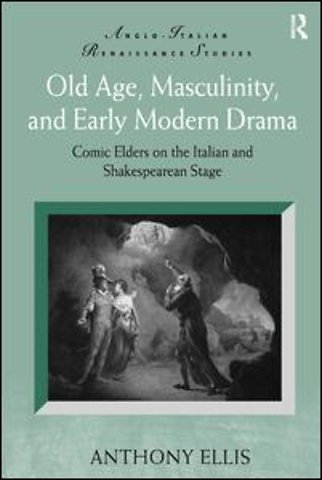 Old Age, Masculinity, and Early Modern Drama