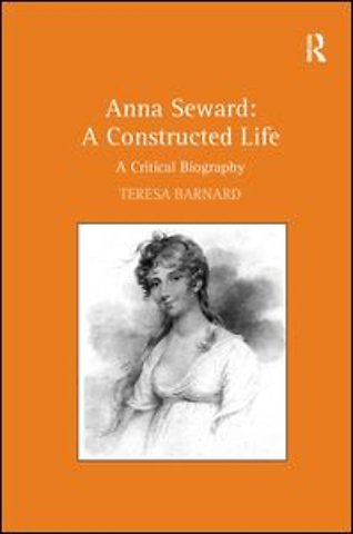 Anna Seward: A Constructed Life