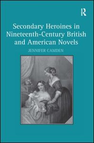 Secondary Heroines in Nineteenth-Century British and American Novels