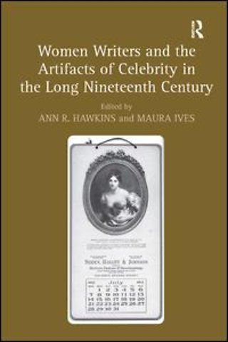 Women Writers and the Artifacts of Celebrity in the Long Nineteenth Century