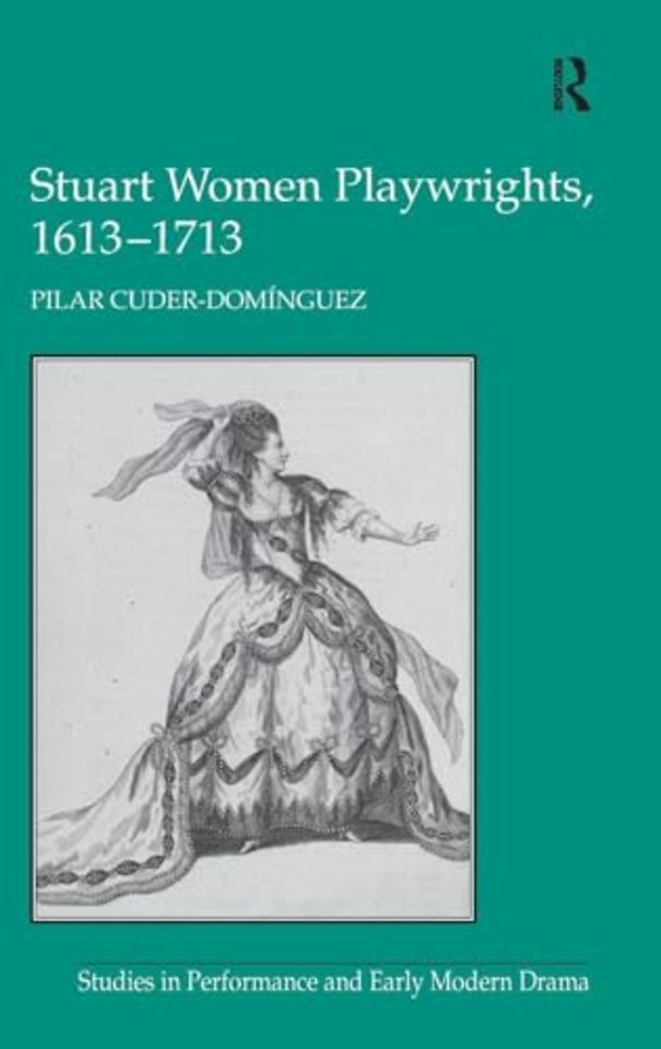 Stuart Women Playwrights, 1613–1713