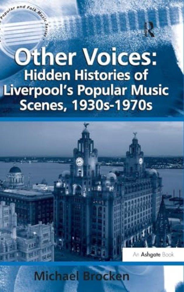 Other Voices: Hidden Histories of Liverpool's Popular Music Scenes, 1930s-1970s