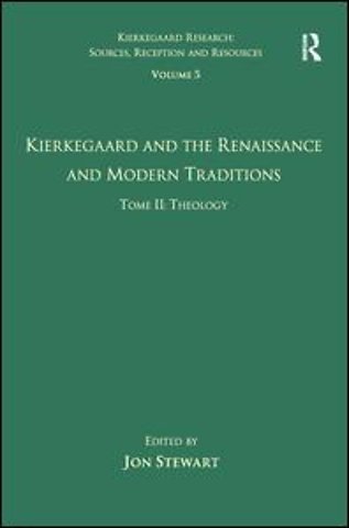 Volume 5, Tome II: Kierkegaard and the Renaissance and Modern Traditions - Theology