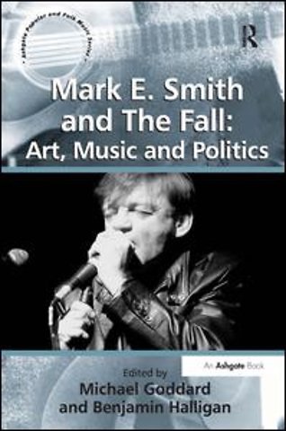 Mark E. Smith and The Fall: Art, Music and Politics