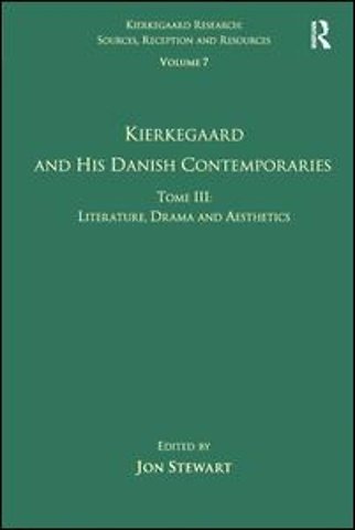 Volume 7, Tome III: Kierkegaard and His Danish Contemporaries - Literature, Drama and Aesthetics
