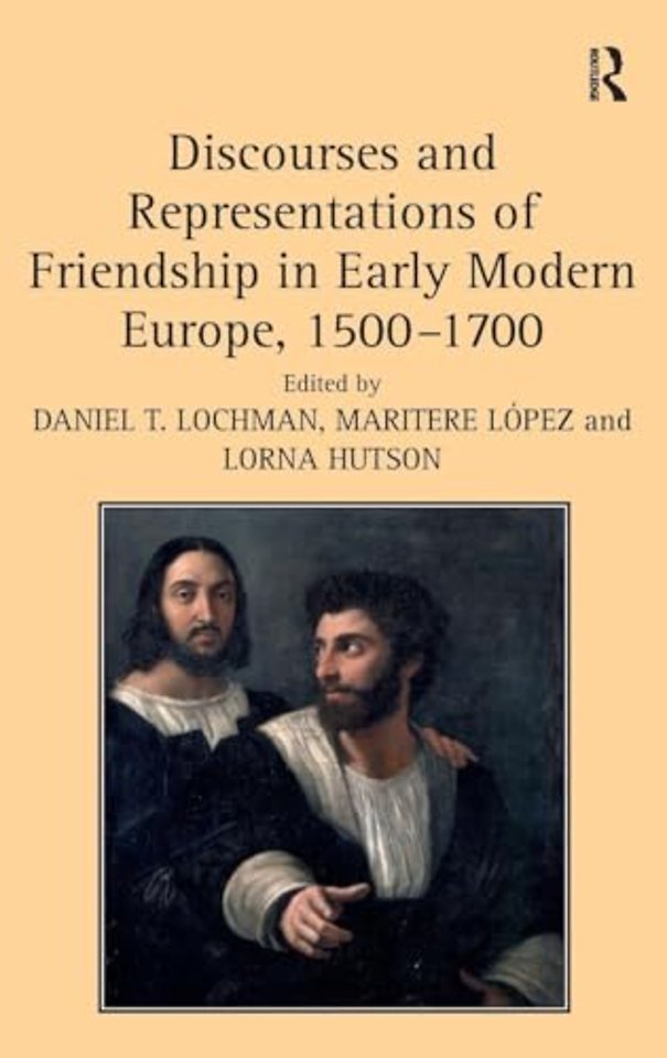 Discourses and Representations of Friendship in Early Modern Europe, 1500–1700