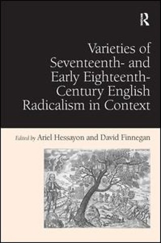Varieties of Seventeenth- and Early Eighteenth-Century English Radicalism in Context