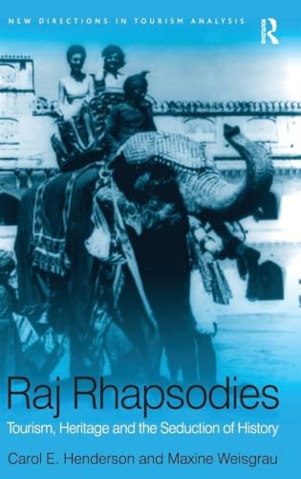 Raj Rhapsodies: Tourism, Heritage and the Seduction of History