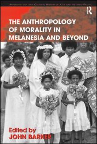 Anthropology of Morality in Melanesia and Beyond