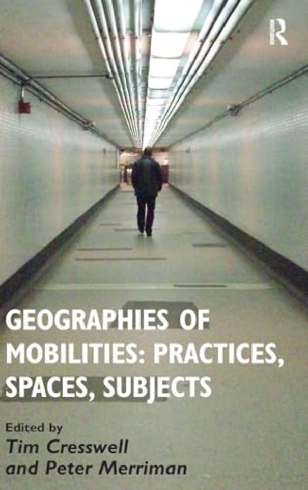 Geographies of Mobilities: Practices, Spaces, Subjects