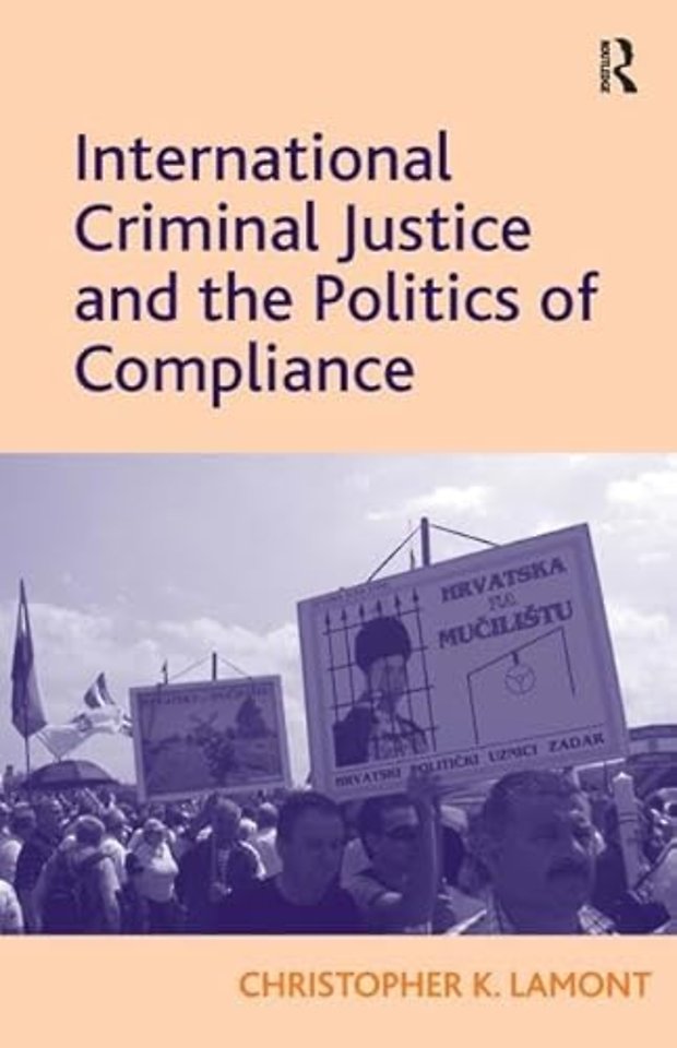 International Criminal Justice and the Politics of Compliance
