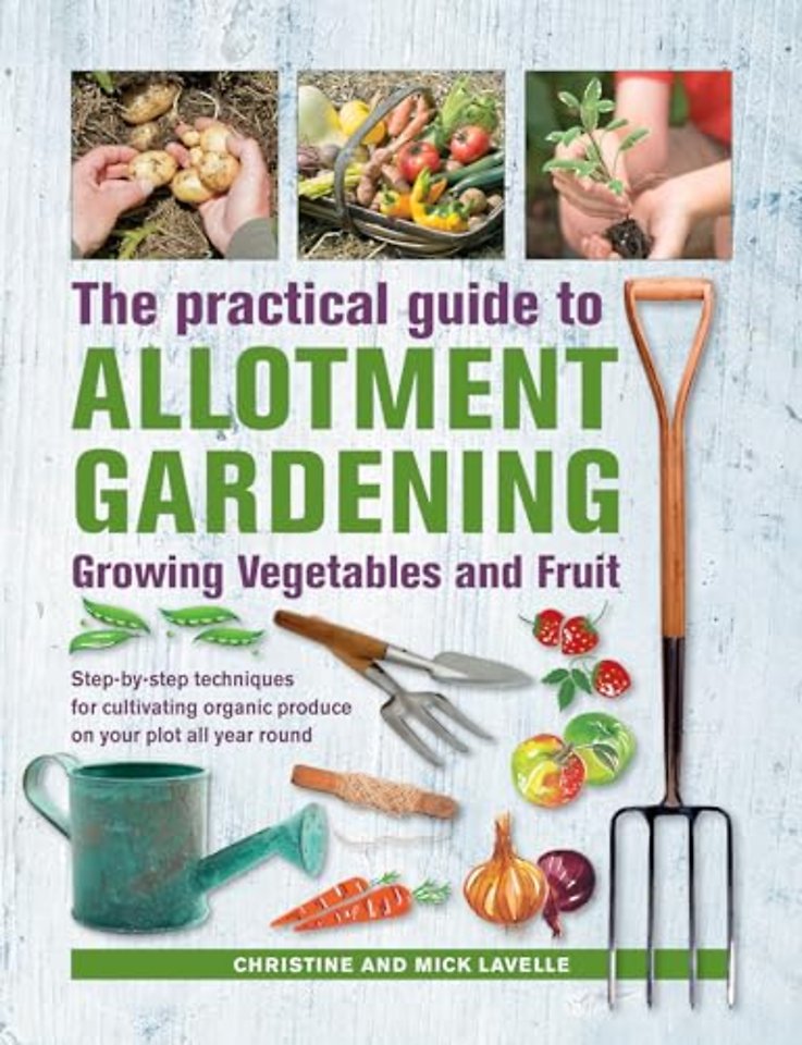 Practical Guide to Allotment Gardening: Growing Vegetables and Fruit