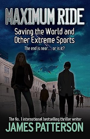Maximum Ride: Saving the World and Other Extreme Sports