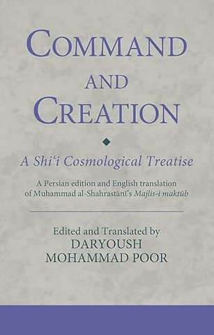 Command and Creation: A Shi‘i Cosmological Treatise