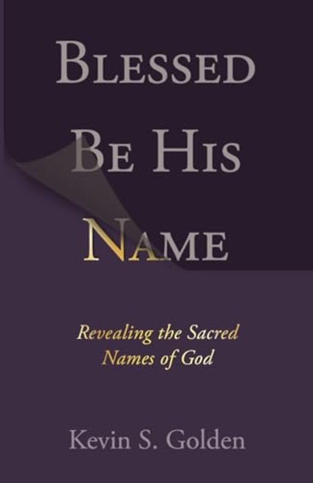 Blessed Be His Name: Revealing the Sacred Names of God