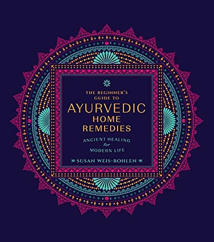 The Beginner's Guide to Ayurvedic Home Remedies