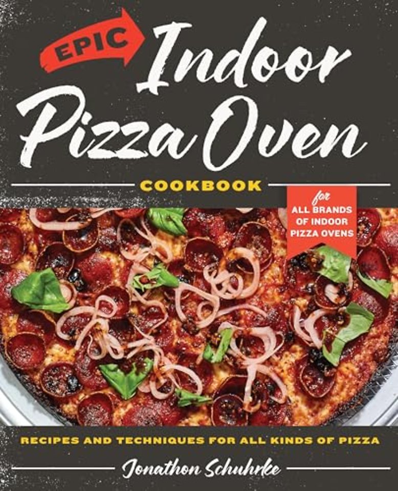 Epic Indoor Pizza Oven Cookbook