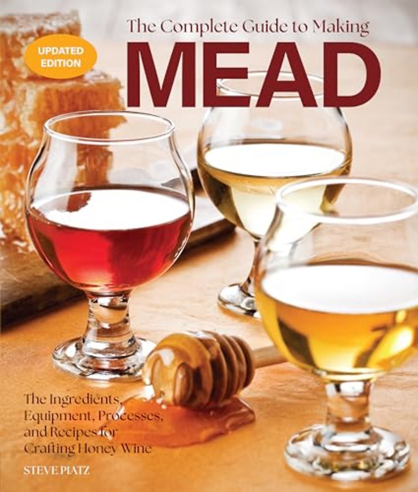 The Complete Guide to Making Mead, Updated Edition
