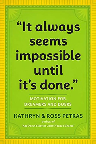 "It Always Seems Impossible Until It's Done."