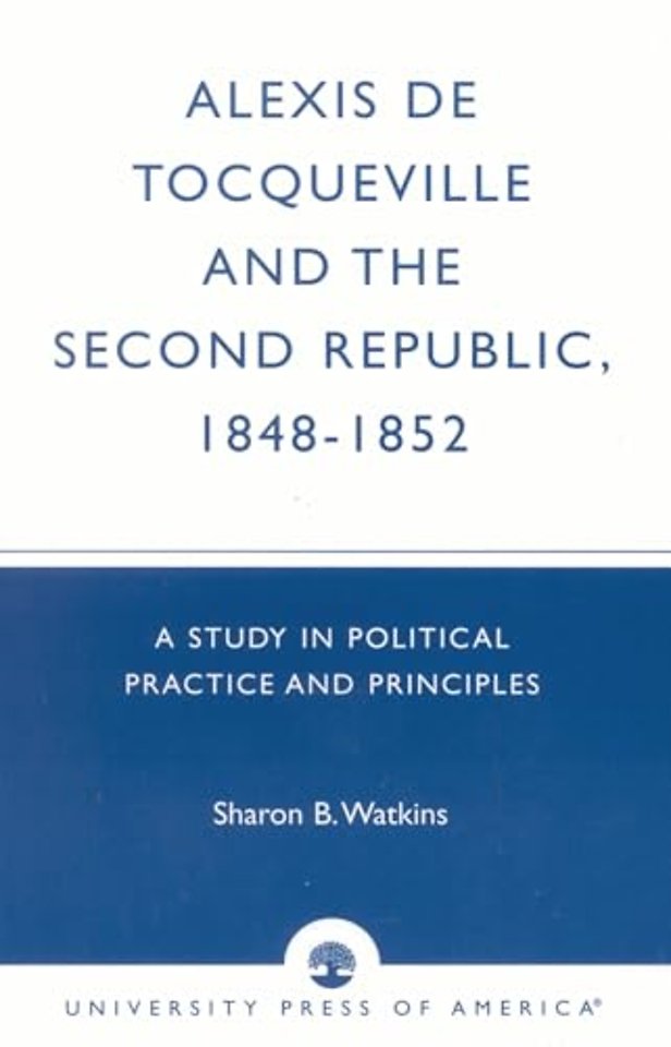 Alexis de Tocqueville and the Second Republic, 1848-1852