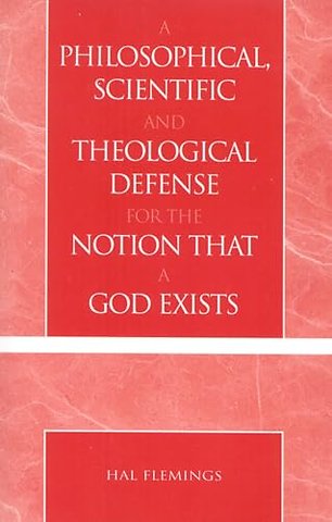 A Philosophical, Scientific and Theological Defense for the Notion That a God Exists