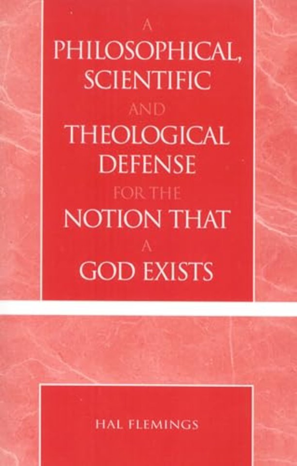 A Philosophical, Scientific and Theological Defense for the Notion That a God Exists