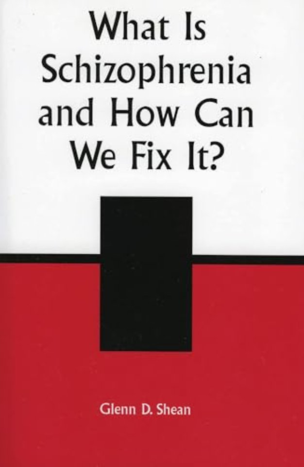 What is Schizophrenia and How Can We Fix It?