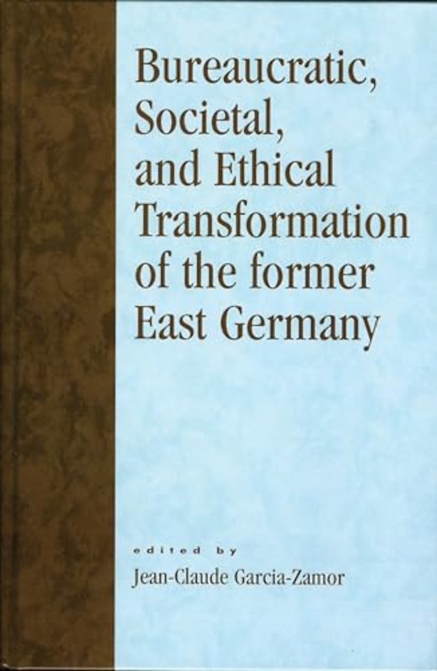 Bureaucratic, Societal, and Ethical Transformation of the Former East Germany