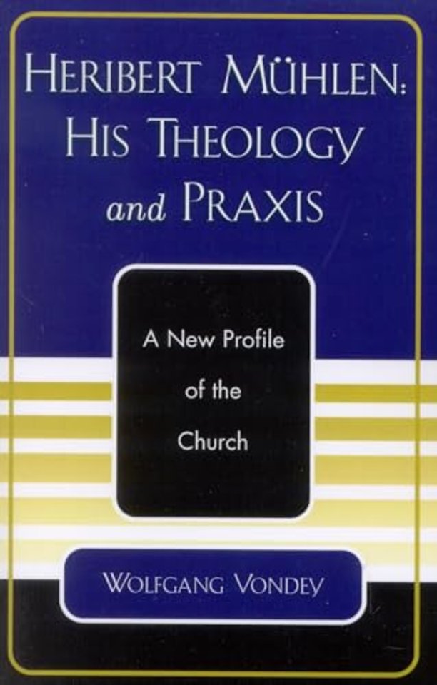 Heribert Muhlen: His Theology and Praxis