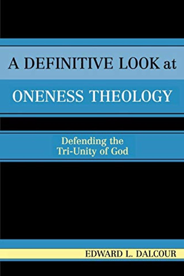 A Definitive Look at Oneness Theology