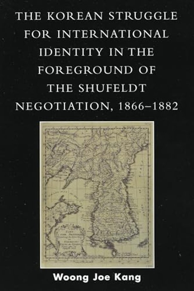 The Korean Struggle for International Identity in the Foreground of the Shufeldt Negotiation, 1866-1882