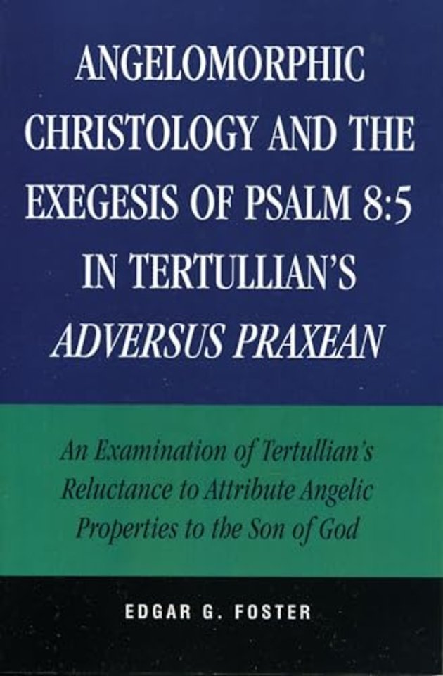 Angelomorphic Christology and the Exegesis of Psalm 8:5 in Tertullian's Adversus Praxean