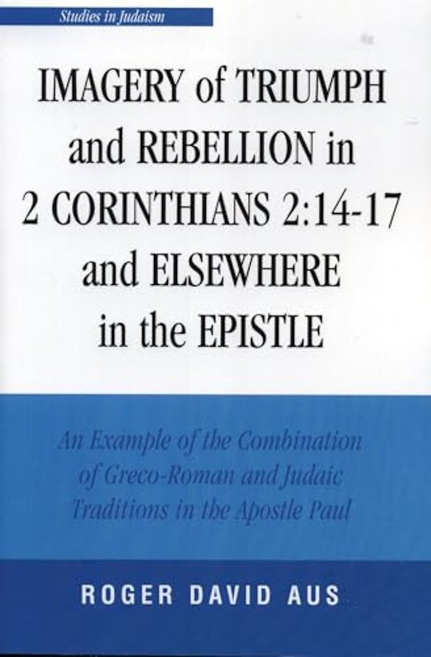 Imagery of Triumph and Rebellion in 2 Corinthians 2:14-17 and Elsewhere in the Epistle